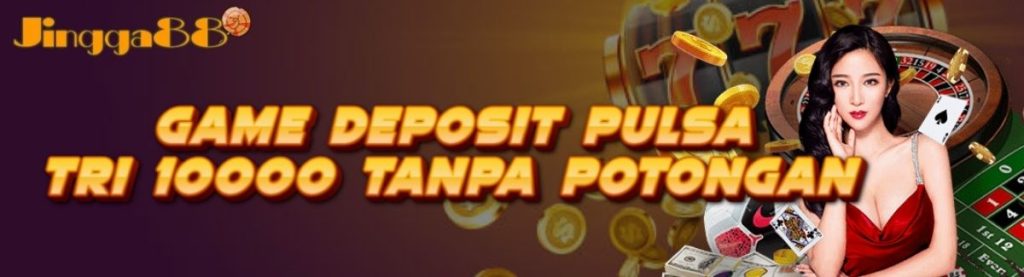Game Deposit Pulsa Tri