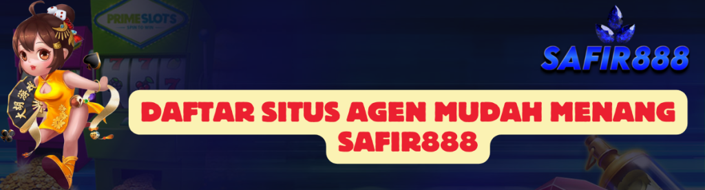 Daftar Situs Agen SAFIR888